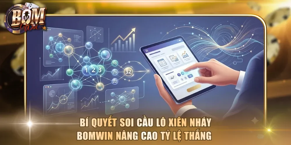 Bí quyết soi cầu lô xiên nháy Bomwin nâng cao tỷ lệ thắng