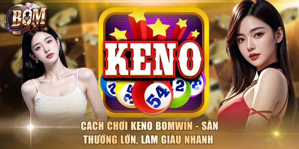 Cách chơi Keno Bomwin