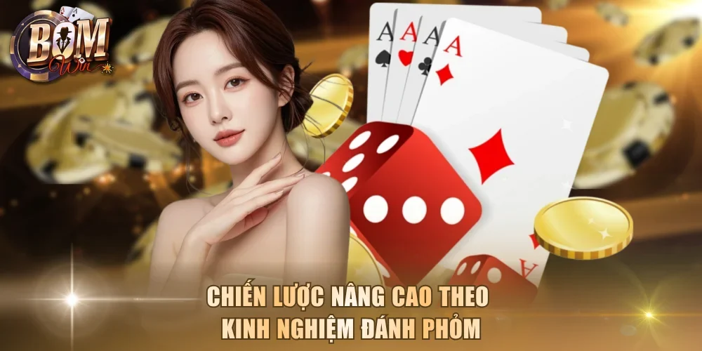 Chiến lược nâng cao theo kinh nghiệm đánh Phỏm