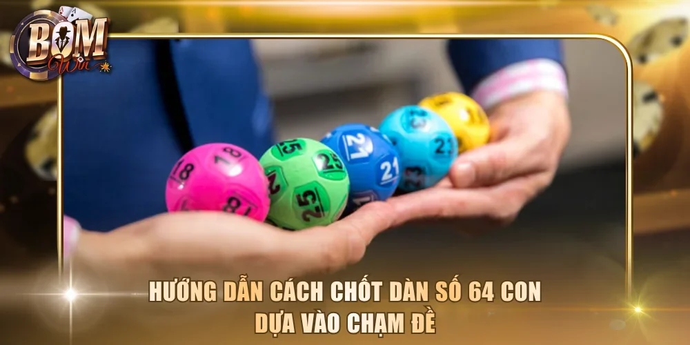 Hướng dẫn cách chốt dàn số 64 con dựa vào chạm đề