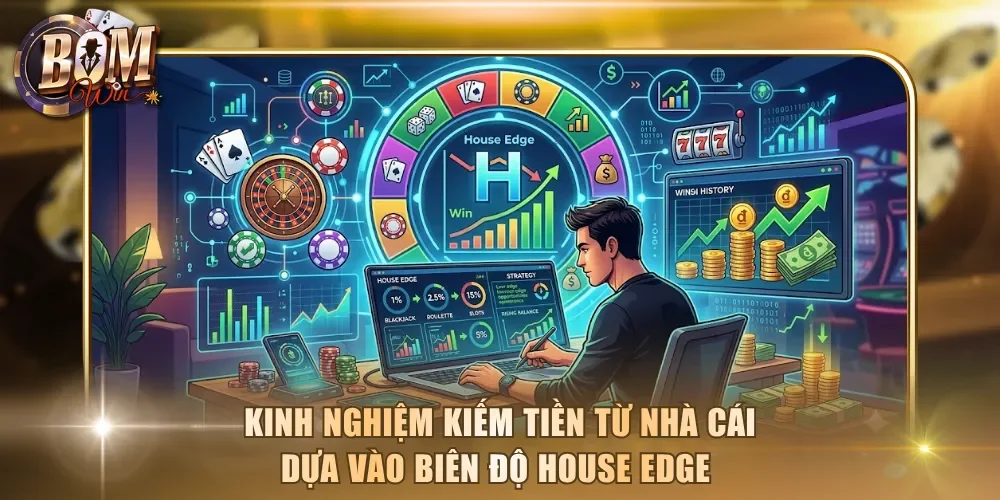 Kinh nghiệm kiếm tiền từ nhà cái dựa vào biên độ House Edge
