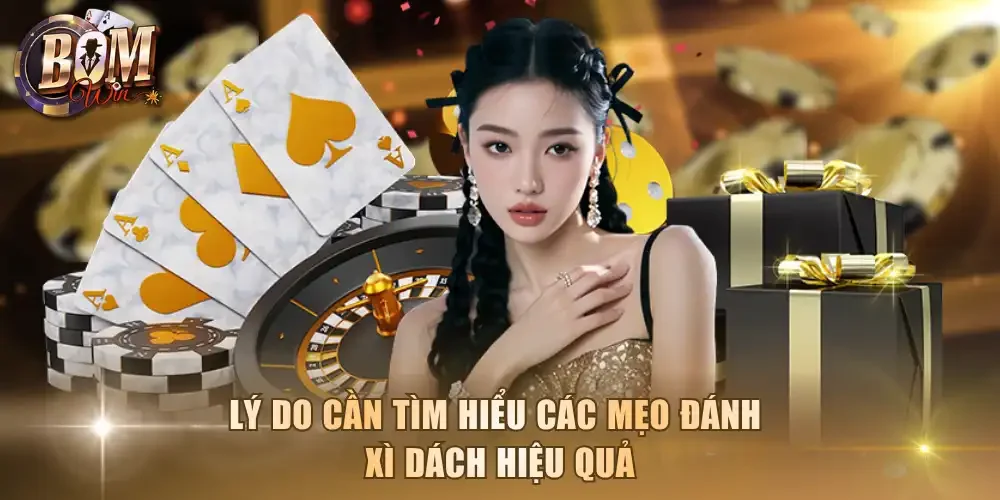 Lý do cần tìm hiểu các mẹo đánh xì dách hiệu quả
