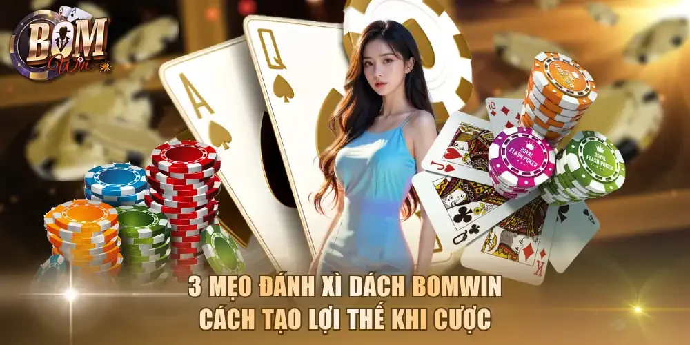 Mẹo đánh xì dách Bomwin