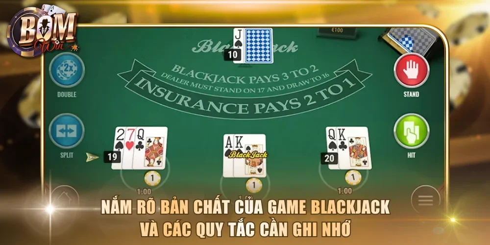 Nắm rõ bản chất của game Blackjack và các quy tắc cần ghi nhớ